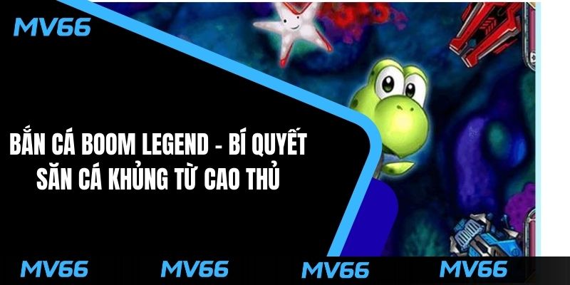 Bắn Cá Boom Legend