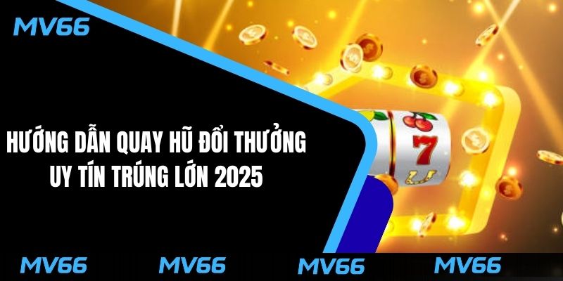 quay hũ đổi thưởng uy tín